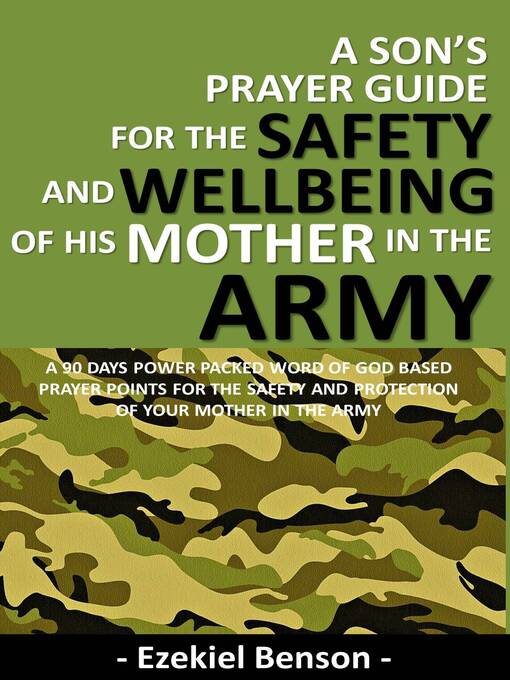 Title details for A Son's Prayer Guide For the Safety and Wellbeing of His Mother In the Army--A 90 Days Power Packed Word of God Based Prayer Points For the Safety and Protection of Your Mother In the Army by Ezekiel Benson - Available